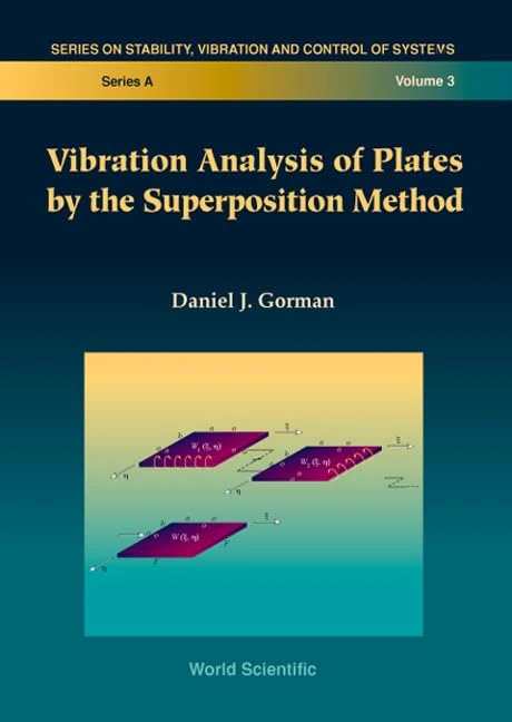 Vibration Analysis of Plates by the Superposition Method (Series on Stability, Vibration & Control of Systems): 3 (Series On Stability, Vibration And Control Of Systems, Series A)