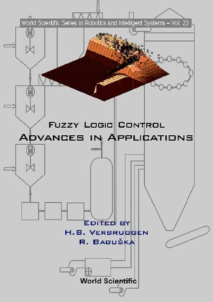 Fuzzy Logic Control: Advances in Applications (World Scientific Series in Robotics & Intelligent Systems): 23