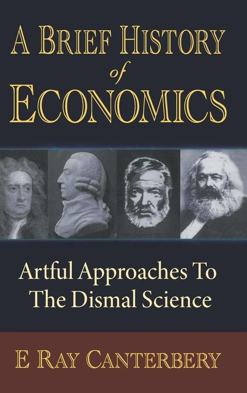 Brief History Of Economics, A: Artful Approaches To The Dismal Science