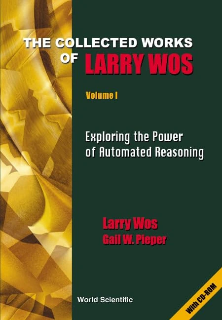 The Collected Works of Larry Wos: Applying Automated Reasoning to Puzzles, Problems, and Open Questions Vol 1