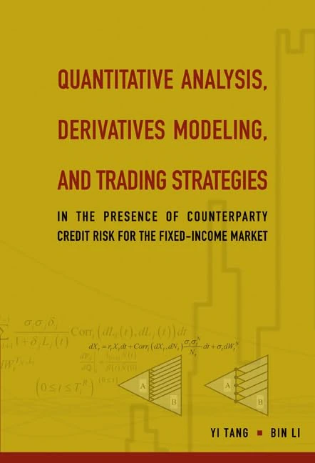 Quantitative Analysis, Derivatives Modeling, and Trading Strategies: In the Presence of Counterparty Credit Risk for the Fixed-Income Market