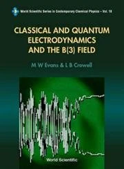 Classical and Quantum Electrodynamics and the B(3) Field (World Scientific Series in Contemporary Chemical Physics): 18