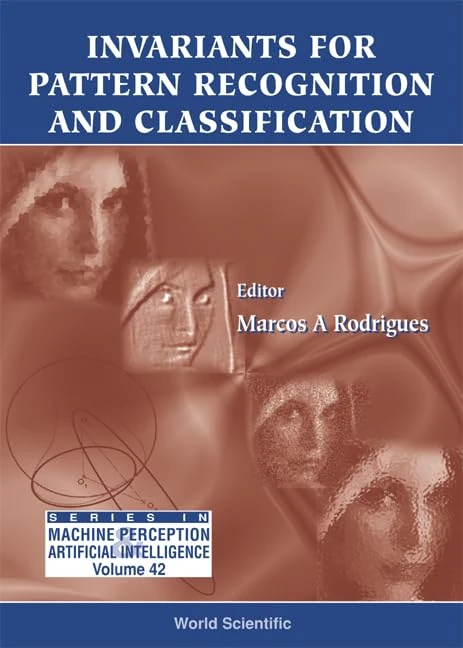 Invariants for Pattern Recognition and Classification (Machine Perception & Artificial Intelligence): 42 (Series In Machine Perception And Artificial Intelligence)