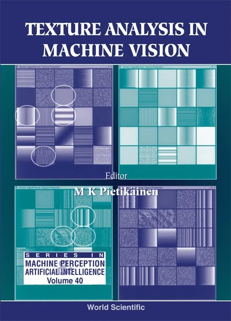 Texture Analysis In Machine Vision: 40 (Series In Machine Perception And Artificial Intelligence)