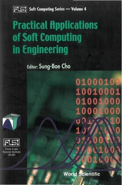 Practical Applications of Soft Computing in Engineering (Fuzzy Logic Systems Institute (FLSI) Soft Computing): 4