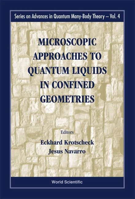 Microscopic Approaches to Quantum Liquids in Confined Geometries (Series on Advances in Quantum Many-Body Theory): 4