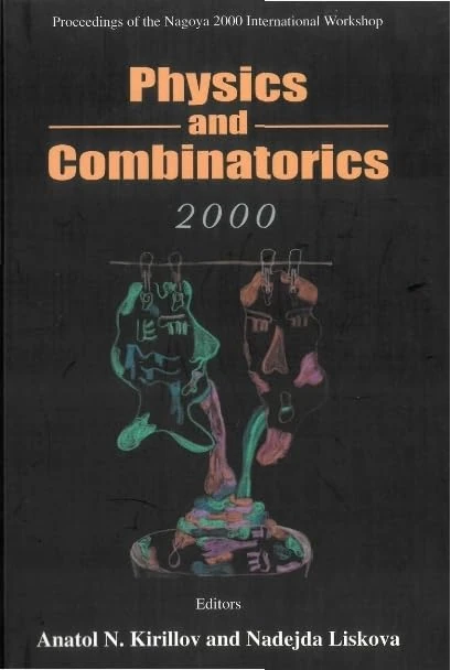 Physics and Combinatorics: Proceedings of the Nagoya 2000 International Workshop, Nagoya University, 21-26 August 2000