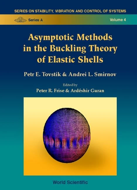 Asymptotic Methods in the Buckling Theory of Elastic Shells (Series on Stability, Vibration & Control of Systems: Series A): 4 (Series On Stability, Vibration And Control Of Systems, Series A)