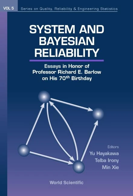 System and Bayesian Reliability: Essays in Honor of Professor Richard E.Barlow on His 70th Birthday (Series on Quality, Reliability and Engineering Statistics): 5