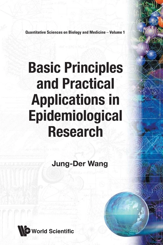 BASIC PRINCIPLES AND PRACTICAL APPLICATIONS IN EPIDEMIOLOGICAL RESEARCH: 1 (QUANTITATIVE SCIENCES ON BIOLOGY AND MEDICINE)