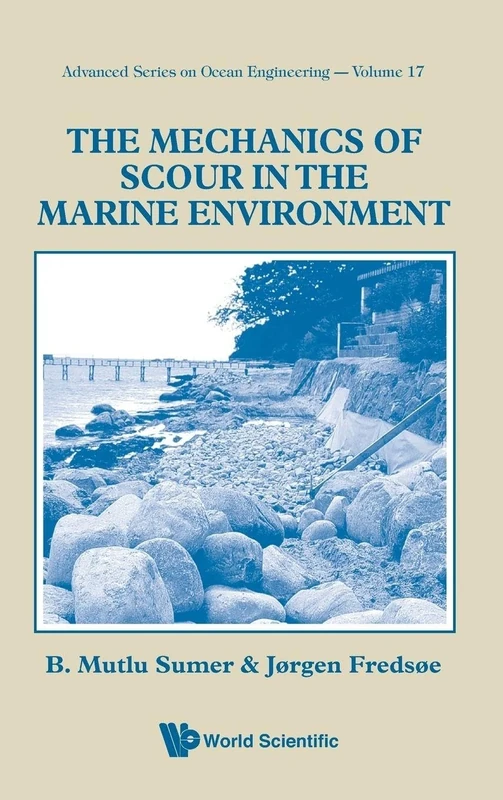 Mechanics Of Scour In The Marine Environment, The: 17 (Advanced Series On Ocean Engineering)