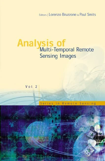 Analysis of Multi-temporal Remote Sensing Images: Proceedings of the First International Conference on Multitemp 2001, University of Trento, Italy, 13-14 September 2001 (Series in Remote Sensing): 2