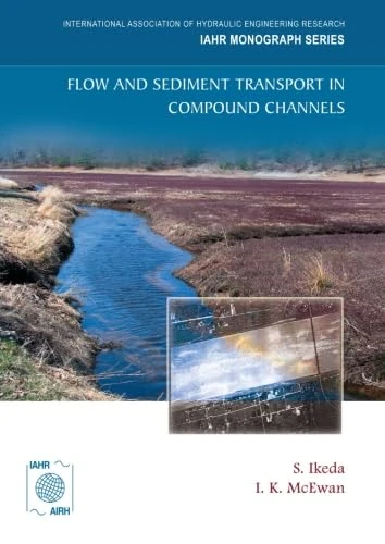Flow and Sediment Transport in Compound Channels: The Experience of Japanese and UK Research (IAHR Monographs)