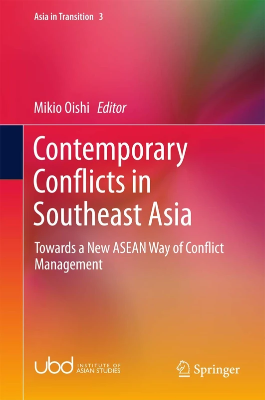 Contemporary Conflicts in Southeast Asia: Towards a New ASEAN Way of Conflict Management: 3 (Asia in Transition, 3)