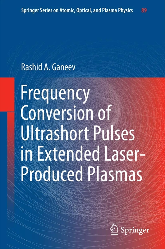Frequency Conversion of Ultrashort Pulses in Extended Laser-Produced Plasmas: 89 (Springer Series on Atomic, Optical, and Plasma Physics, 89)
