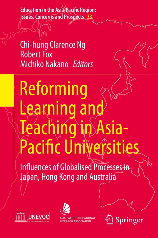 Reforming Learning and Teaching in Asia-Pacific Universities: Influences of Globalised Processes in Japan, Hong Kong and Australia: 33 (Education in ... Region: Issues, Concerns and Prospects, 33)