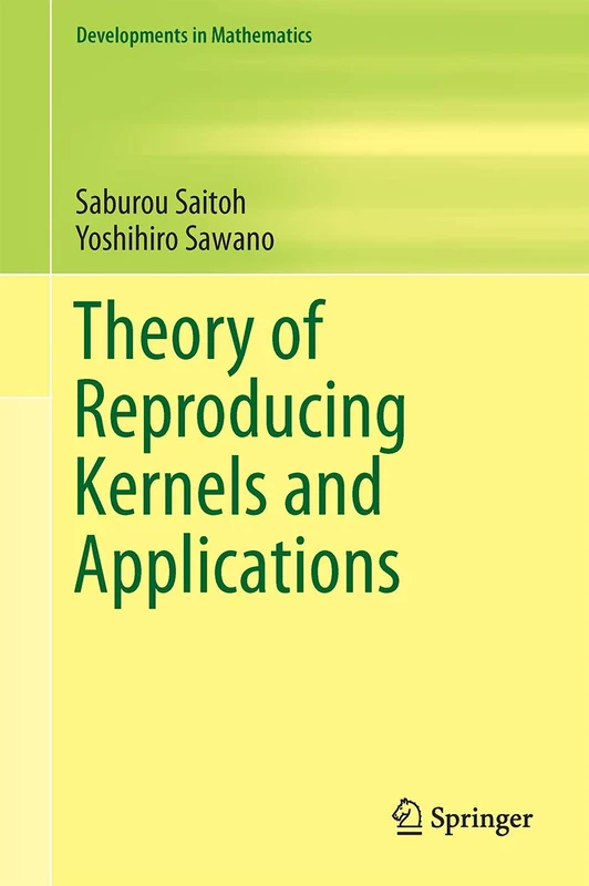 Theory of Reproducing Kernels and Applications: 44 (Developments in Mathematics, 44)