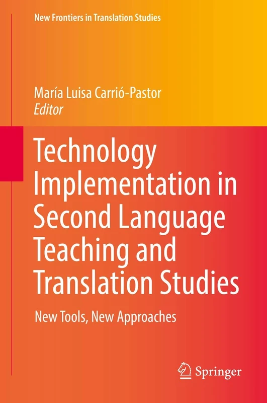 Technology Implementation in Second Language Teaching and Translation Studies: New Tools, New Approaches (New Frontiers in Translation Studies)