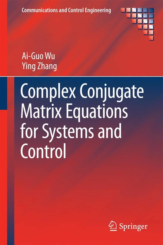 Complex Conjugate Matrix Equations for Systems and Control (Communications and Control Engineering)
