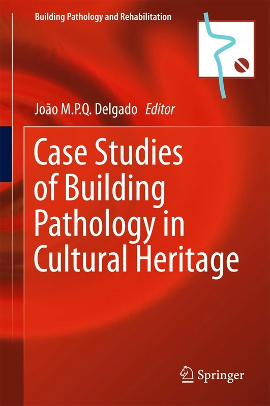 Case Studies of Building Pathology in Cultural Heritage: 7 (Building Pathology and Rehabilitation, 7)