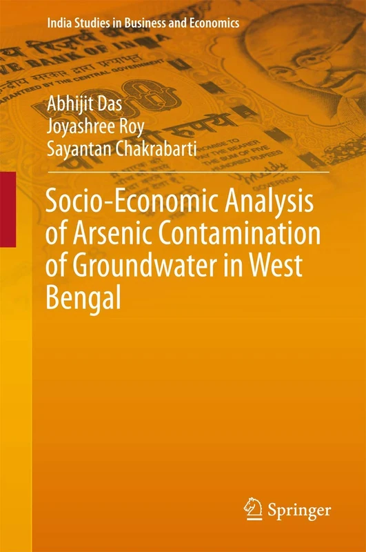 Socio-Economic Analysis of Arsenic Contamination of Groundwater in West Bengal (India Studies in Business and Economics)