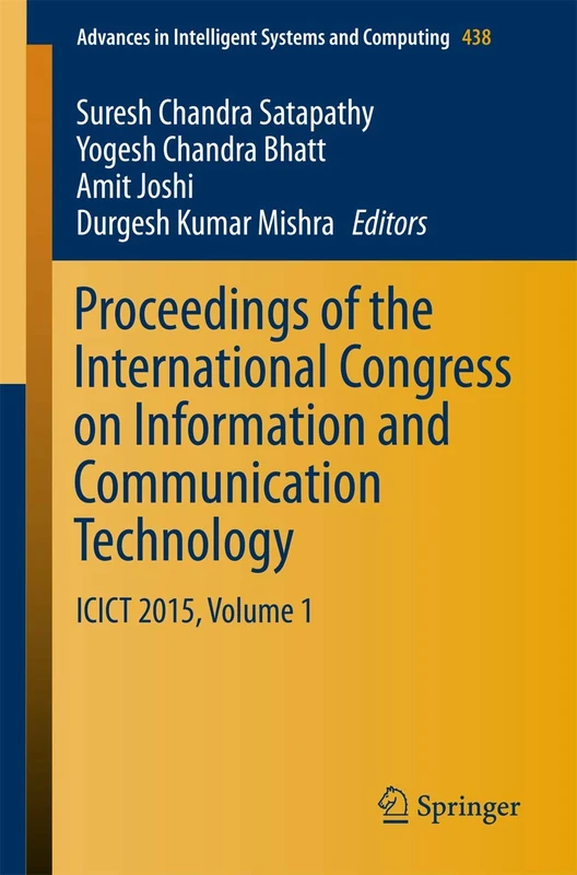 Proceedings of the International Congress on Information and Communication Technology: ICICT 2015, Volume 1: 438 (Advances in Intelligent Systems and Computing, 438)