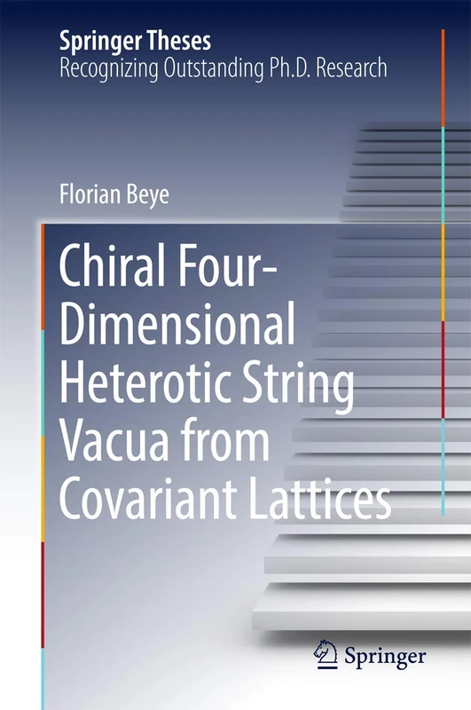 Chiral Four-Dimensional Heterotic String Vacua from Covariant Lattices (Springer Theses)