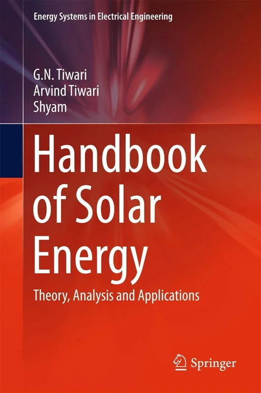 Handbook of Solar Energy: Theory, Analysis and Applications (Energy Systems in Electrical Engineering)