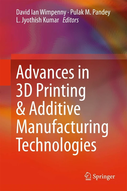 Advances in 3D Printing & Additive Manufacturing Technologies