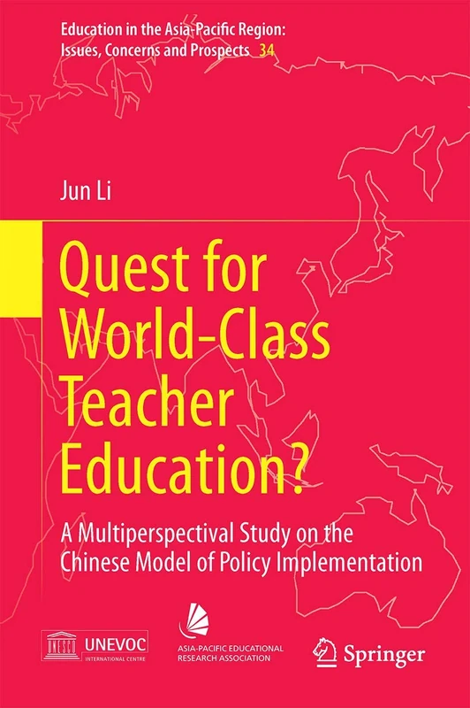 Quest for World-Class Teacher Education?: A Multiperspectival Study on the Chinese Model of Policy Implementation: 34 (Education in the Asia-Pacific Region: Issues, Concerns and Prospects, 34)