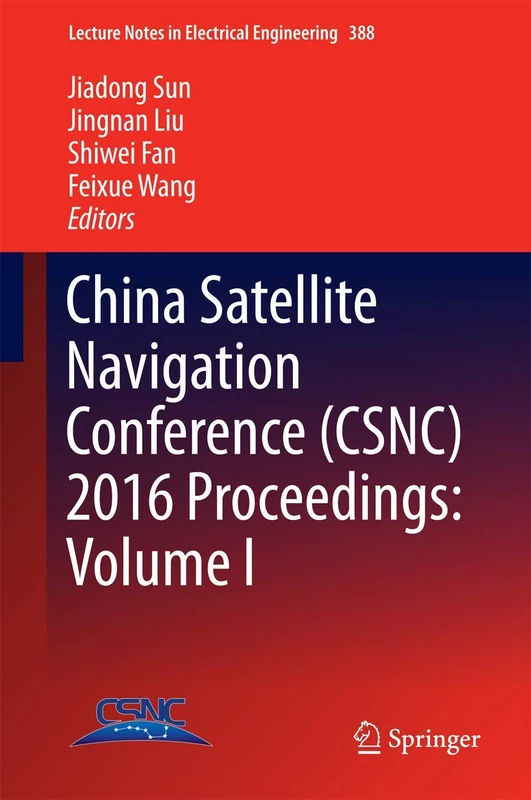 China Satellite Navigation Conference (CSNC) 2016 Proceedings: Volume I: 388 (Lecture Notes in Electrical Engineering, 388)