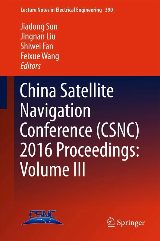 China Satellite Navigation Conference (CSNC) 2016 Proceedings: Volume III: 390 (Lecture Notes in Electrical Engineering, 390)