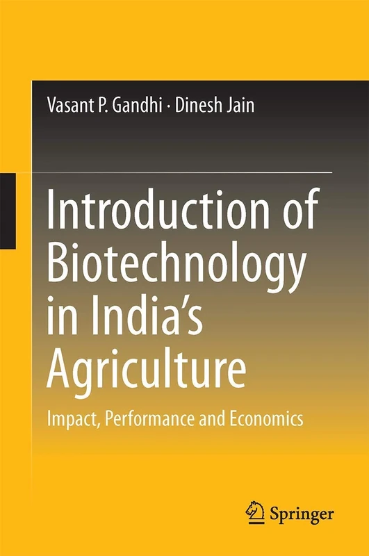 Introduction of Biotechnology in India’s Agriculture: Impact, Performance and Economics