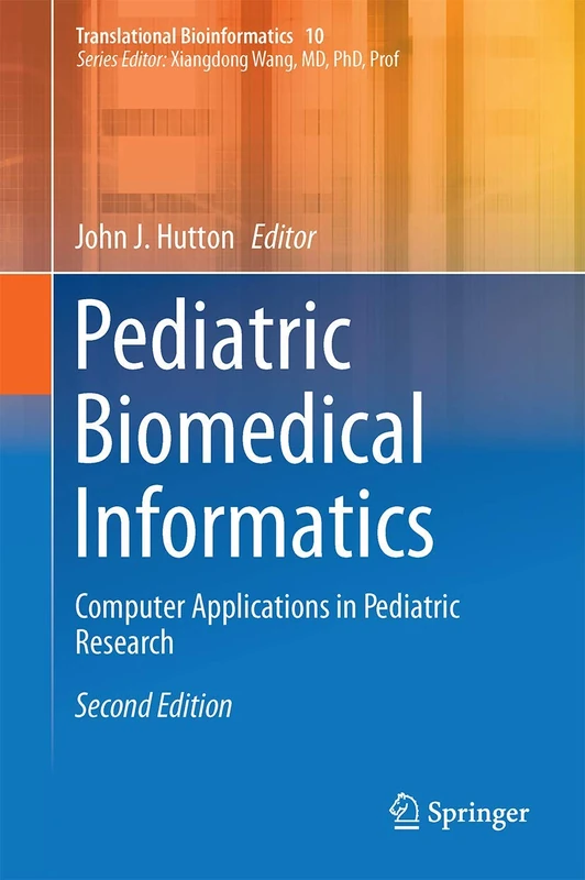Pediatric Biomedical Informatics: Computer Applications in Pediatric Research: 10 (Translational Bioinformatics, 10)