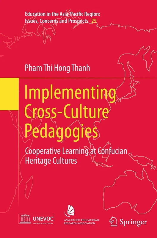 Implementing Cross-Culture Pedagogies: Cooperative Learning at Confucian Heritage Cultures: 25 (Education in the Asia-Pacific Region: Issues, Concerns and Prospects, 25)