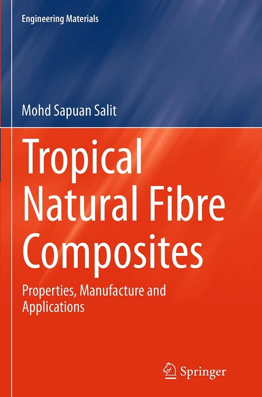 Tropical Natural Fibre Composites: Properties, Manufacture and Applications (Engineering Materials)