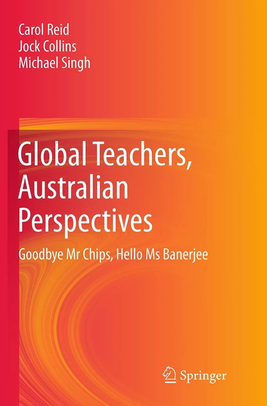 Global Teachers, Australian Perspectives: Goodbye Mr Chips, Hello Ms Banerjee