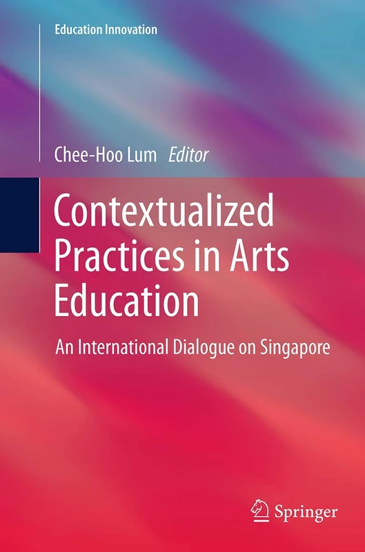 Contextualized Practices in Arts Education: An International Dialogue on Singapore (Education Innovation Series) - Image 1