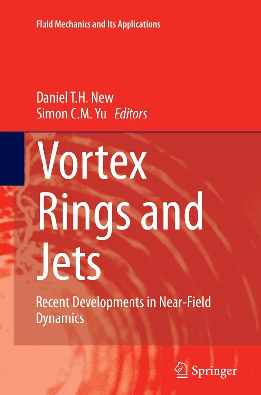 Vortex Rings and Jets: Recent Developments in Near-Field Dynamics: 111 (Fluid Mechanics and Its Applications, 111)