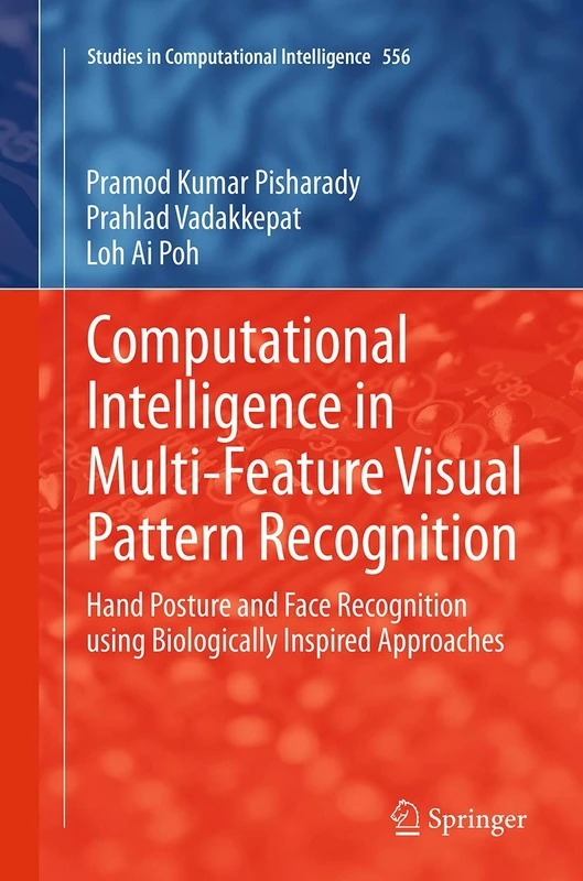Computational Intelligence in Multi-Feature Visual Pattern Recognition: Hand Posture and Face Recognition using Biologically Inspired Approaches: 556 (Studies in Computational Intelligence, 556)