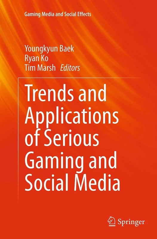 Trends and Applications of Serious Gaming and Social Media (Gaming Media and Social Effects)