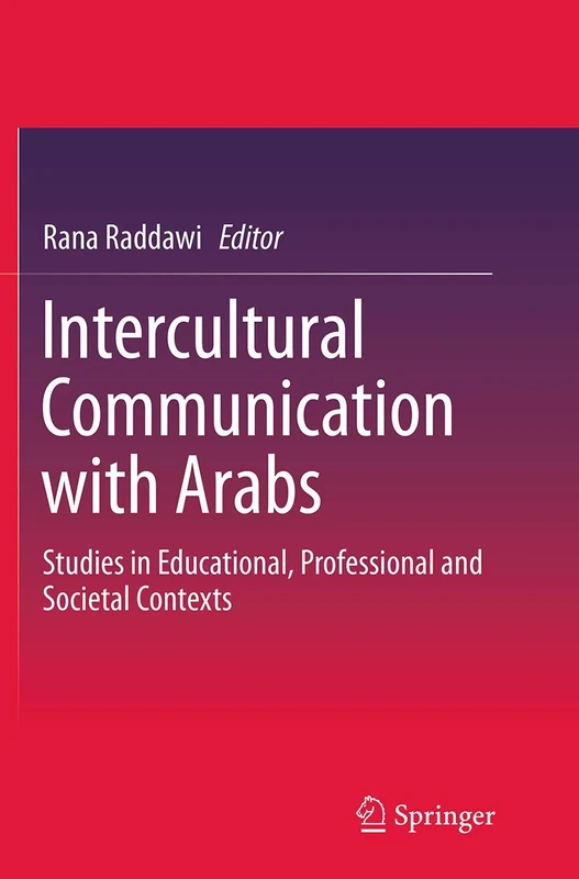 Intercultural Communication with Arabs: Studies in Educational, Professional and Societal Contexts