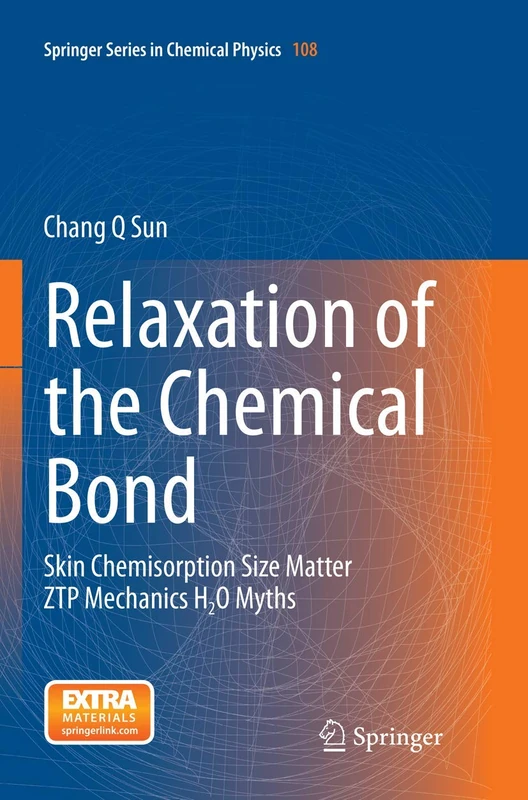 Relaxation of the Chemical Bond: Skin Chemisorption Size Matter ZTP Mechanics H2O Myths: 108 (Springer Series in Chemical Physics, 108)