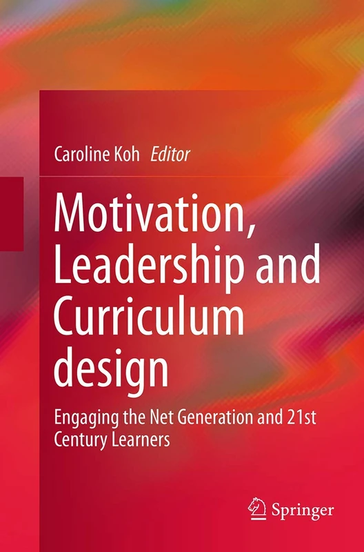Motivation, Leadership and Curriculum Design: Engaging the Net Generation and 21st Century Learners - Image 1