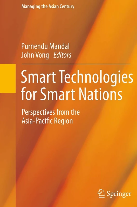 Smart Technologies for Smart Nations: Perspectives from the Asia-Pacific Region (Managing the Asian Century)