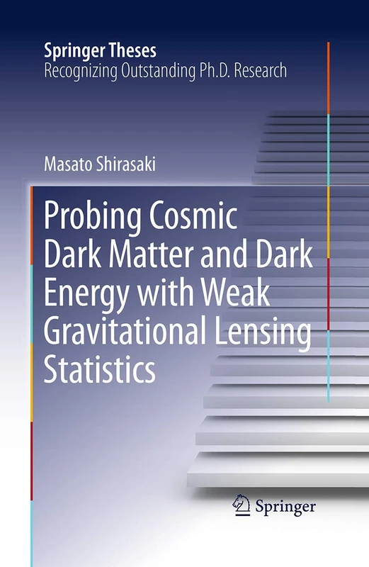 Probing Cosmic Dark Matter and Dark Energy with Weak Gravitational Lensing Statistics (Springer Theses)