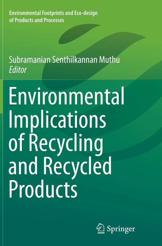 Environmental Implications of Recycling and Recycled Products (Environmental Footprints and Eco-design of Products and Processes)