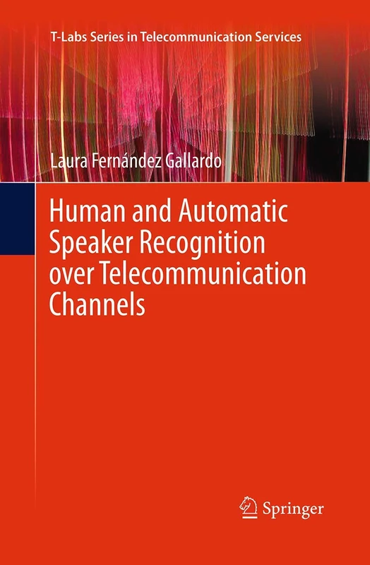 Human and Automatic Speaker Recognition over Telecommunication Channels (T-Labs Series in Telecommunication Services)