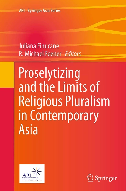 Proselytizing and the Limits of Religious Pluralism in Contemporary Asia: 4 (ARI - Springer Asia Series, 4)