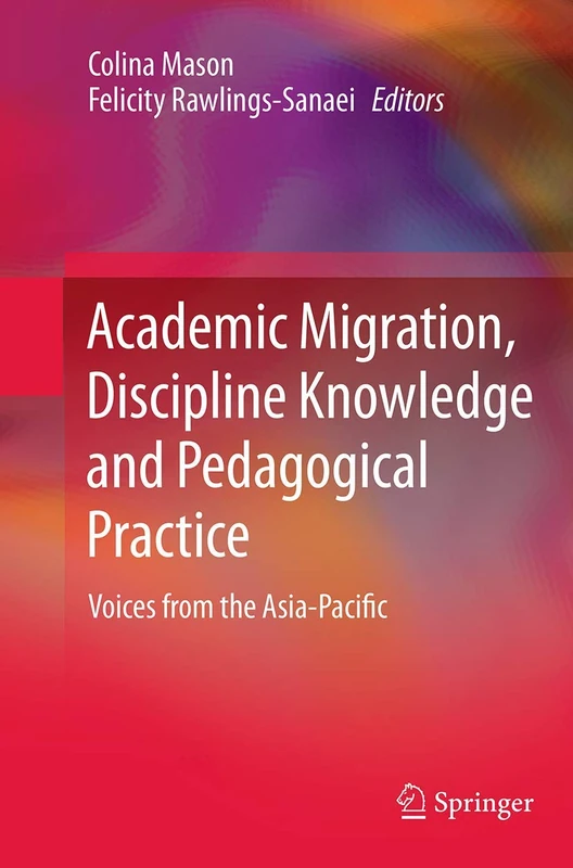 Academic Migration, Discipline Knowledge and Pedagogical Practice: Voices from the Asia-Pacific